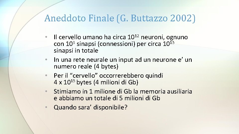 Aneddoto Finale (G. Buttazzo 2002) • Il cervello umano ha circa 1012 neuroni, ognuno Aneddoto Finale (G. Buttazzo 2002) • Il cervello umano ha circa 1012 neuroni, ognuno