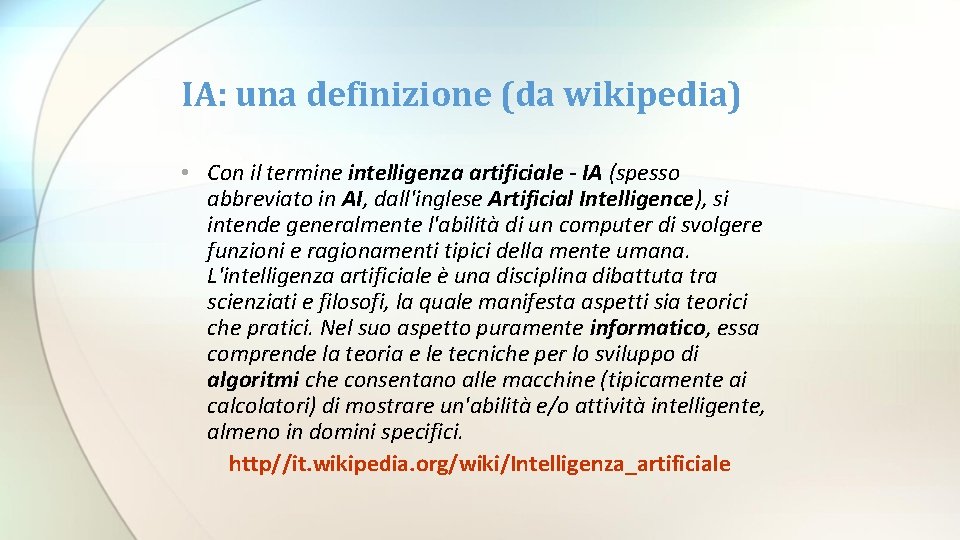 IA: una definizione (da wikipedia) • Con il termine intelligenza artificiale - IA (spesso IA: una definizione (da wikipedia) • Con il termine intelligenza artificiale - IA (spesso