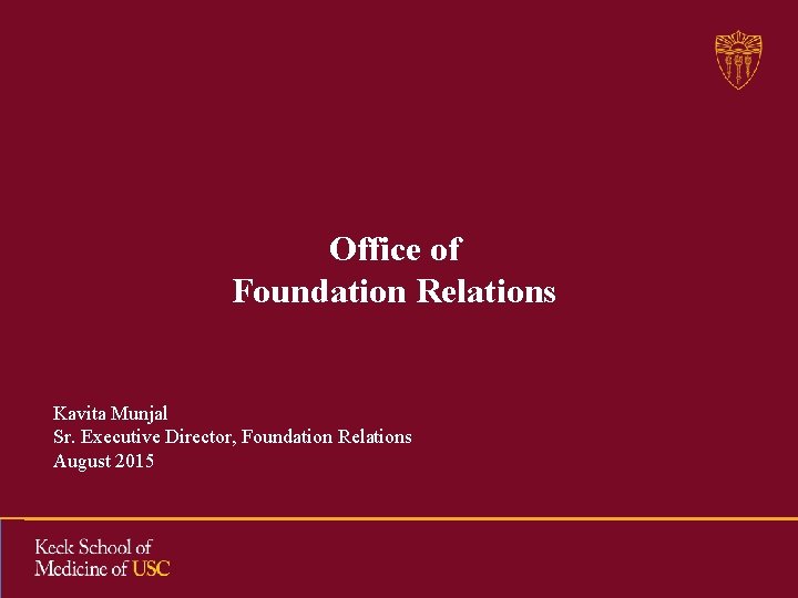 Office of Foundation Relations Kavita Munjal Sr. Executive Director, Foundation Relations August 2015 Office of Foundation Relations Kavita Munjal Sr. Executive Director, Foundation Relations August 2015