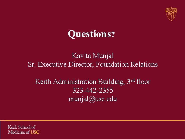 Questions? Kavita Munjal Sr. Executive Director, Foundation Relations Keith Administration Building, 3 rd floor Questions? Kavita Munjal Sr. Executive Director, Foundation Relations Keith Administration Building, 3 rd floor