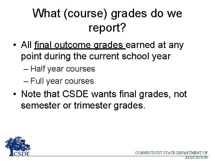 What (course) grades do we report? • All final outcome grades earned at any