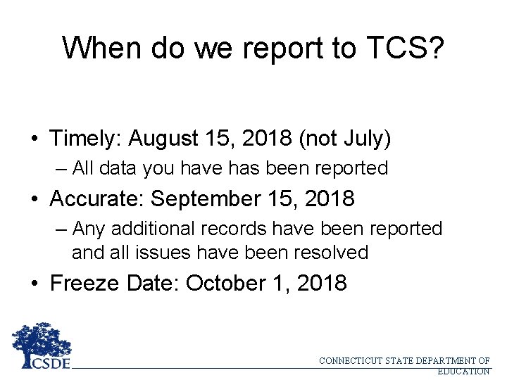 When do we report to TCS? • Timely: August 15, 2018 (not July) –