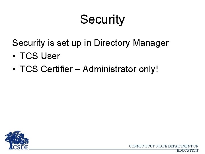 Security is set up in Directory Manager • TCS User • TCS Certifier –