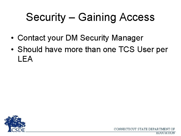 Security – Gaining Access • Contact your DM Security Manager • Should have more