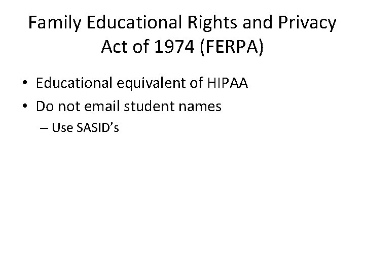Family Educational Rights and Privacy Act of 1974 (FERPA) • Educational equivalent of HIPAA