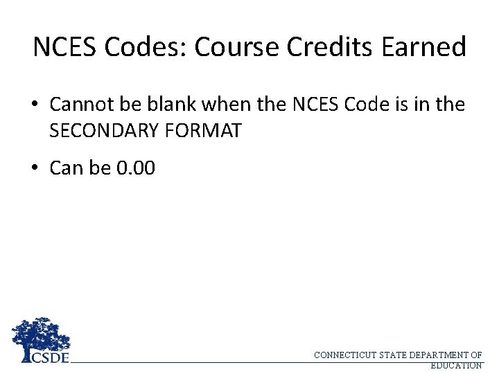 NCES Codes: Course Credits Earned • Cannot be blank when the NCES Code is