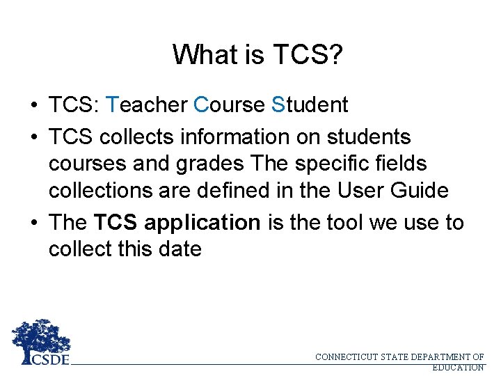 What is TCS? • TCS: Teacher Course Student • TCS collects information on students