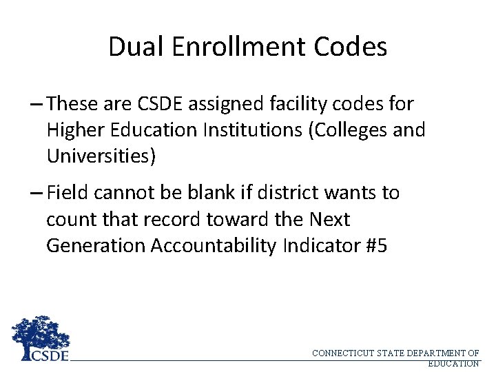 Dual Enrollment Codes – These are CSDE assigned facility codes for Higher Education Institutions