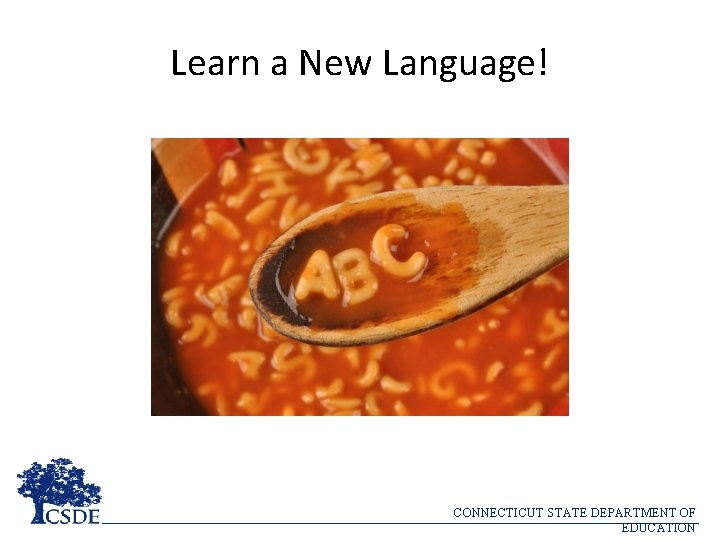 Learn a New Language! CONNECTICUT STATE DEPARTMENT OF EDUCATION 