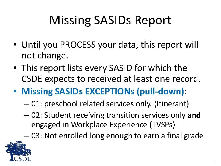 Missing SASIDs Report • Until you PROCESS your data, this report will not change.