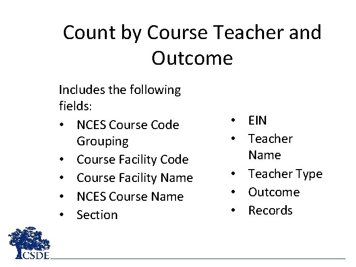 Count by Course Teacher and Outcome Includes the following fields: • NCES Course Code