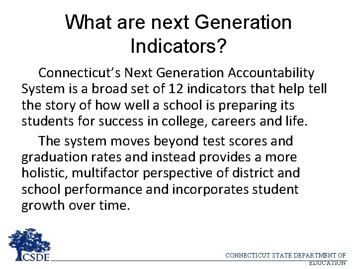 What are next Generation Indicators? Connecticut’s Next Generation Accountability System is a broad set