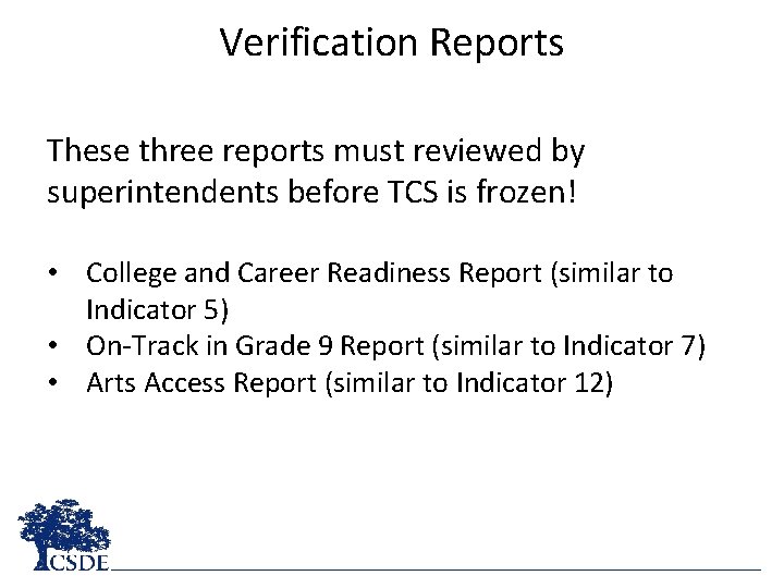 Verification Reports These three reports must reviewed by superintendents before TCS is frozen! •
