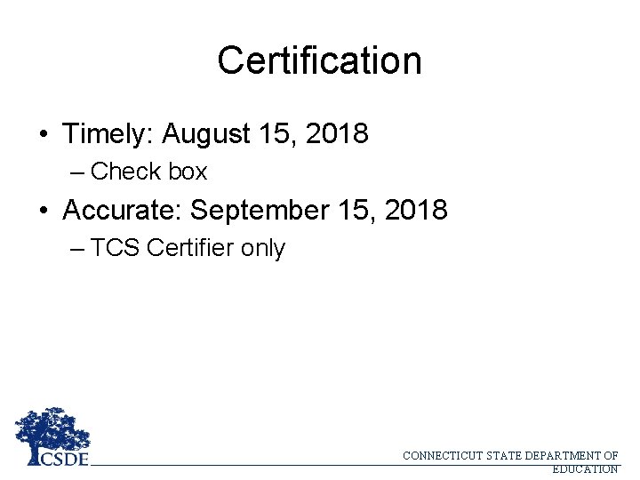 Certification • Timely: August 15, 2018 – Check box • Accurate: September 15, 2018