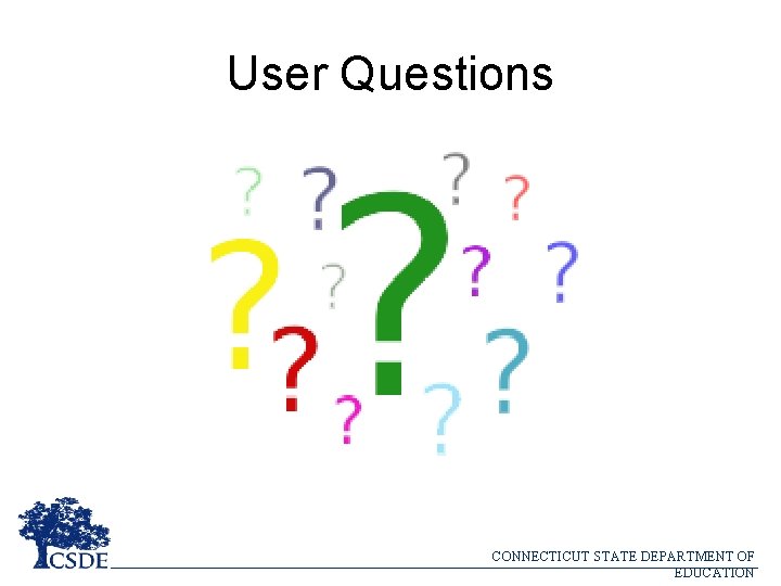 User Questions CONNECTICUT STATE DEPARTMENT OF EDUCATION 