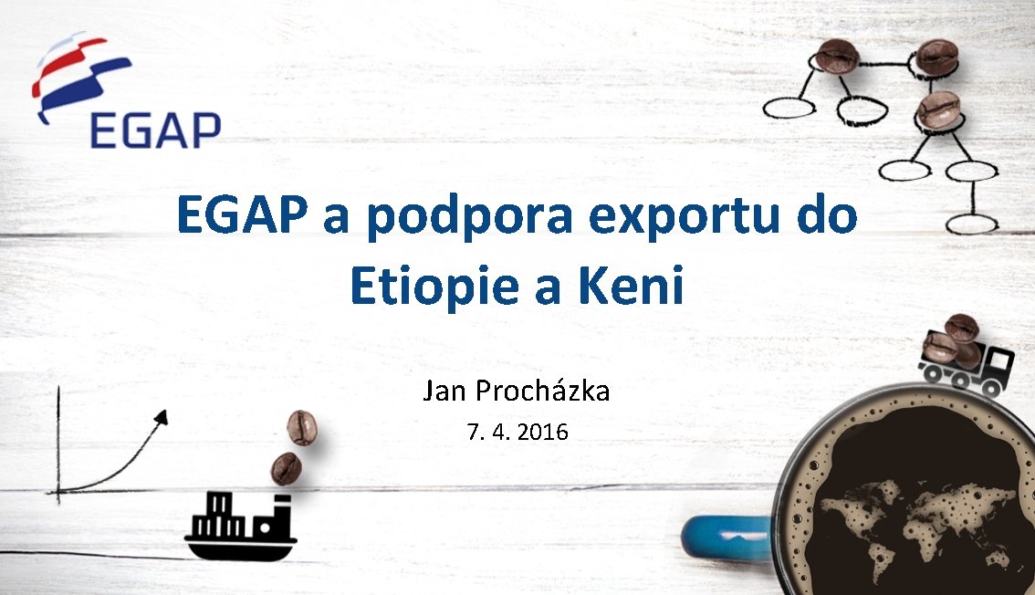EGAP a podpora exportu do Etiopie a Keni Jan Procházka 7. 4. 2016 