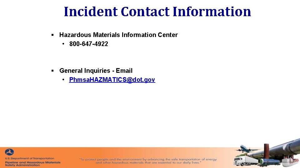 Incident Contact Information § Hazardous Materials Information Center • 800 -647 -4922 § General