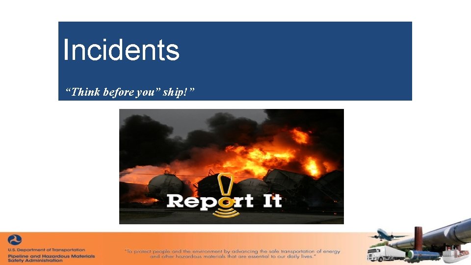 Incidents “Think before you” ship!” 