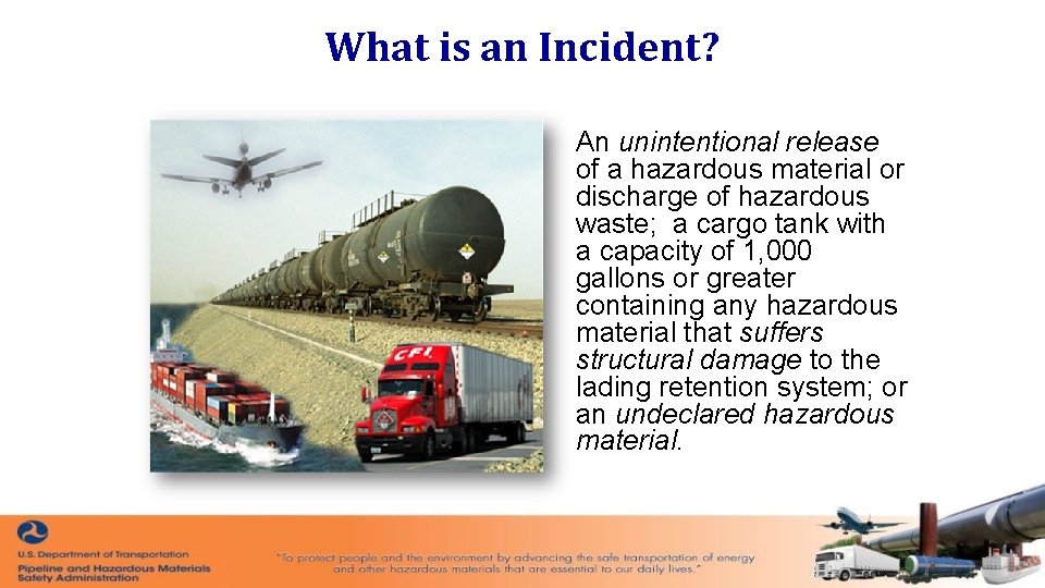 What is an Incident? An unintentional release of a hazardous material or discharge of