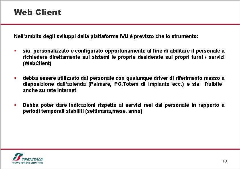 Web Client Nell’ambito degli sviluppi della piattaforma IVU è previsto che lo strumento: §