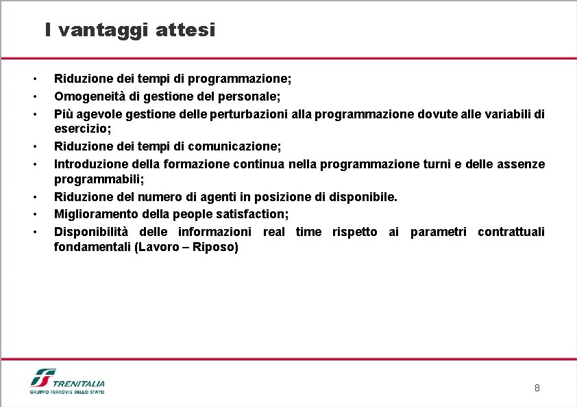 I vantaggi attesi • • Riduzione dei tempi di programmazione; Omogeneità di gestione del