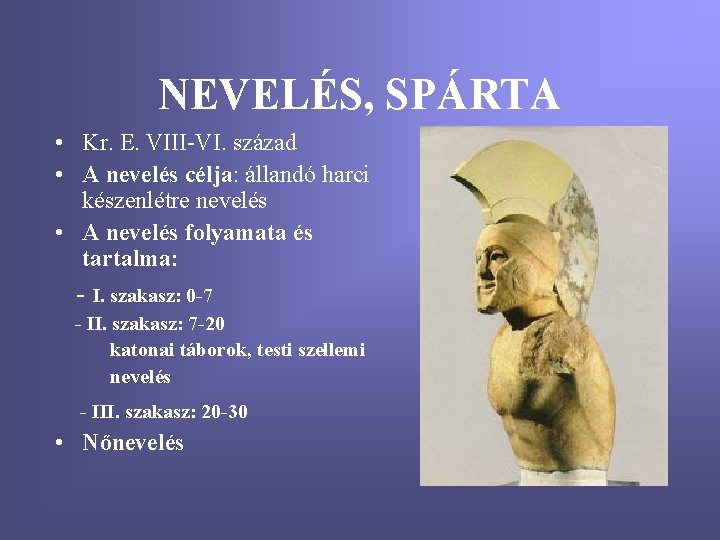 NEVELÉS, SPÁRTA • Kr. E. VIII-VI. század • A nevelés célja: állandó harci készenlétre