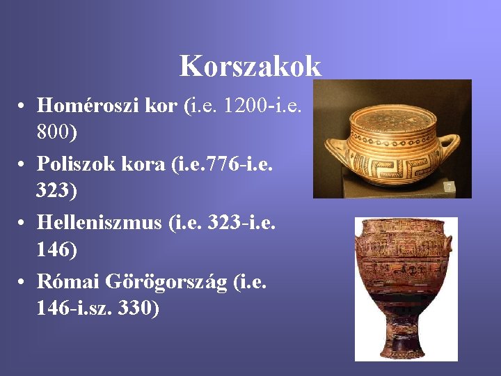 Korszakok • Homéroszi kor (i. e. 1200 -i. e. 800) • Poliszok kora (i.