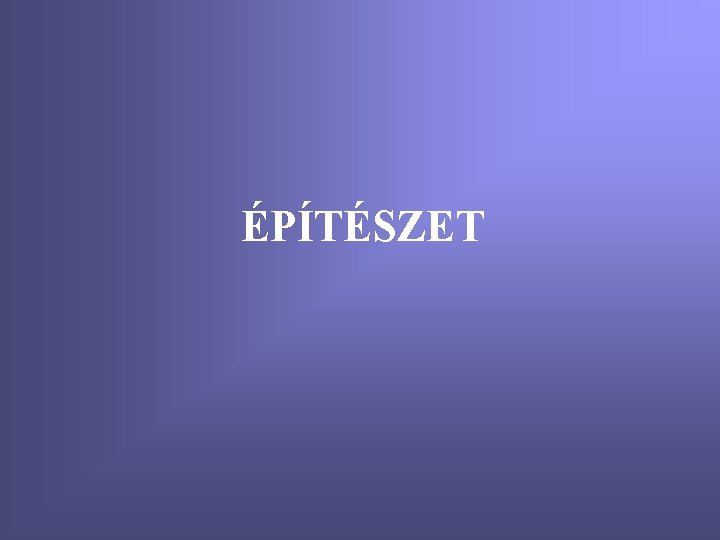 ÉPÍTÉSZET 