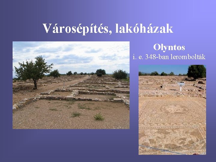 Városépítés, lakóházak Olyntos i. e. 348 -ban lerombolták 