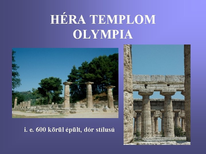 HÉRA TEMPLOM OLYMPIA i. e. 600 körül épült, dór stílusú 
