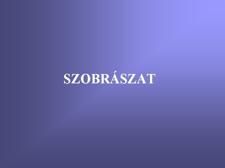 SZOBRÁSZAT 