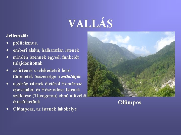 VALLÁS Jellemzői: · politeizmus, · emberi alakú, halhatatlan istenek · minden istennek egyedi funkciót