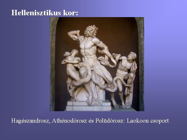 Hellenisztikus kor: Hagészandrosz, Athénodórosz és Polüdórosz: Laokoon csoport 
