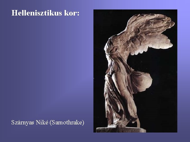 Hellenisztikus kor: Szárnyas Niké (Samothrake) 