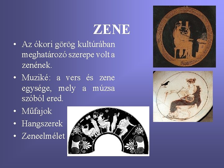 ZENE • Az ókori görög kultúrában meghatározó szerepe volt a zenének. • Muziké: a