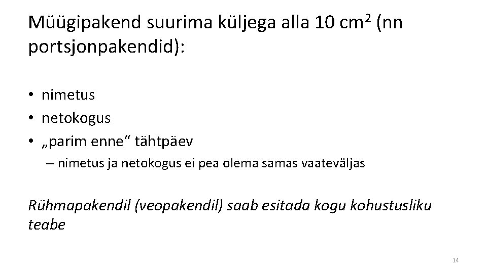 Müügipakend suurima küljega alla 10 cm 2 (nn portsjonpakendid): • nimetus • netokogus • Müügipakend suurima küljega alla 10 cm 2 (nn portsjonpakendid): • nimetus • netokogus •