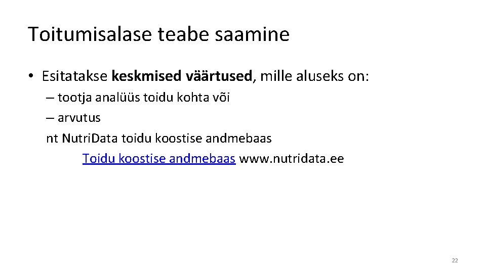 Toitumisalase teabe saamine • Esitatakse keskmised väärtused, mille aluseks on: – tootja analüüs toidu Toitumisalase teabe saamine • Esitatakse keskmised väärtused, mille aluseks on: – tootja analüüs toidu