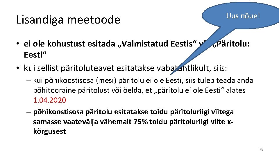 Lisandiga meetoode Uus nõue! • ei ole kohustust esitada „Valmistatud Eestis“ või „Päritolu: Eesti“ Lisandiga meetoode Uus nõue! • ei ole kohustust esitada „Valmistatud Eestis“ või „Päritolu: Eesti“