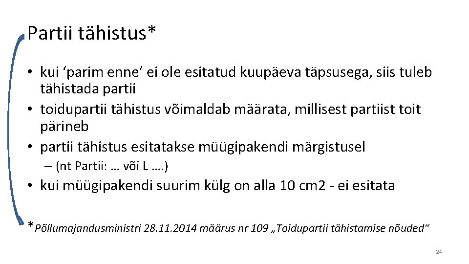 Partii tähistus* • kui ‘parim enne’ ei ole esitatud kuupäeva täpsusega, siis tuleb tähistada Partii tähistus* • kui ‘parim enne’ ei ole esitatud kuupäeva täpsusega, siis tuleb tähistada