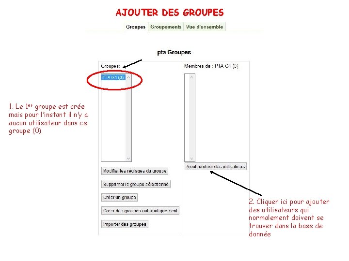 AJOUTER DES GROUPES 1. Le 1 er groupe est crée mais pour l’instant il