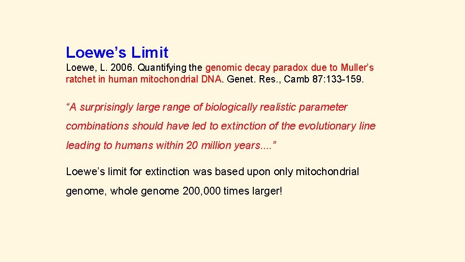 Loewe’s Limit Loewe, L. 2006. Quantifying the genomic decay paradox due to Muller’s ratchet