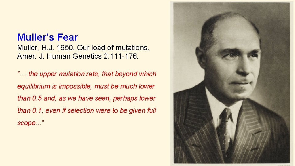 Muller’s Fear Muller, H. J. 1950. Our load of mutations. Amer. J. Human Genetics