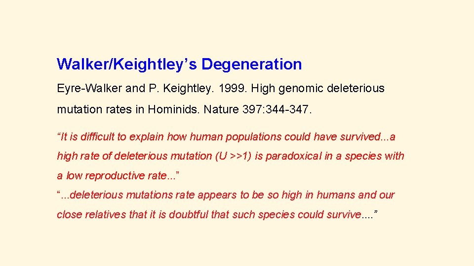 Walker/Keightley’s Degeneration Eyre-Walker and P. Keightley. 1999. High genomic deleterious mutation rates in Hominids.