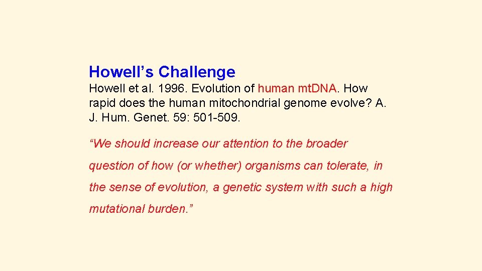 Howell’s Challenge Howell et al. 1996. Evolution of human mt. DNA. How rapid does