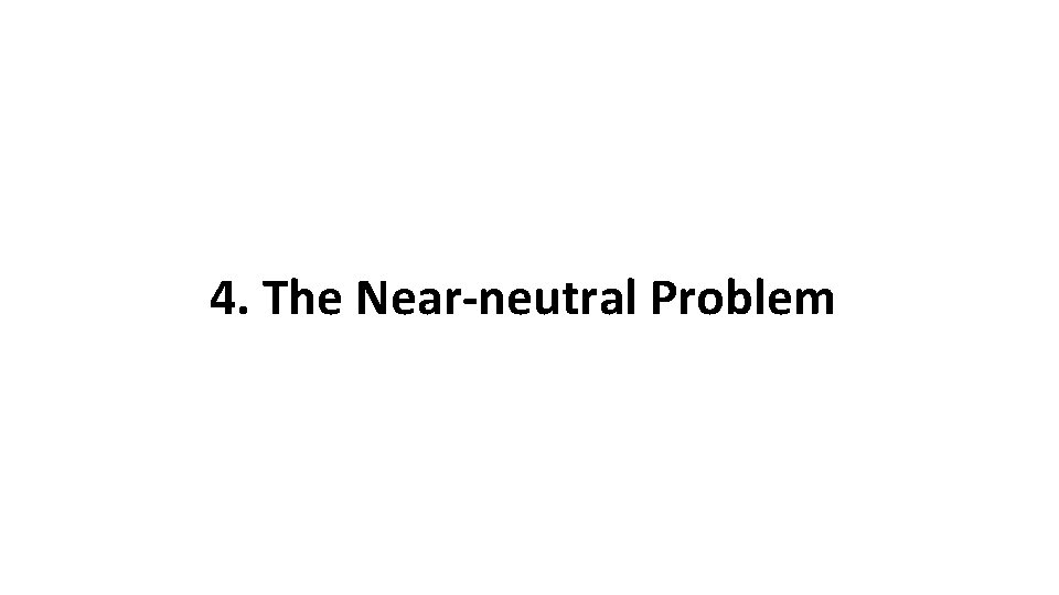 4. The Near-neutral Problem 