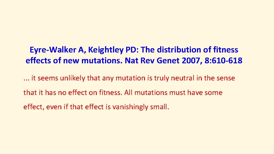 Eyre-Walker A, Keightley PD: The distribution of fitness effects of new mutations. Nat Rev