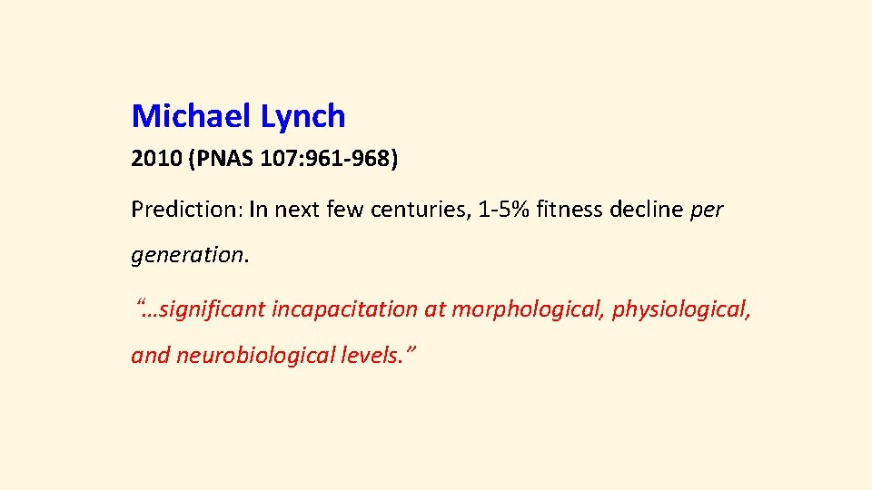 Michael Lynch 2010 (PNAS 107: 961 -968) Prediction: In next few centuries, 1 -5%