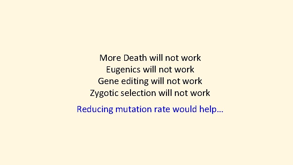 More Death will not work Eugenics will not work Gene editing will not work