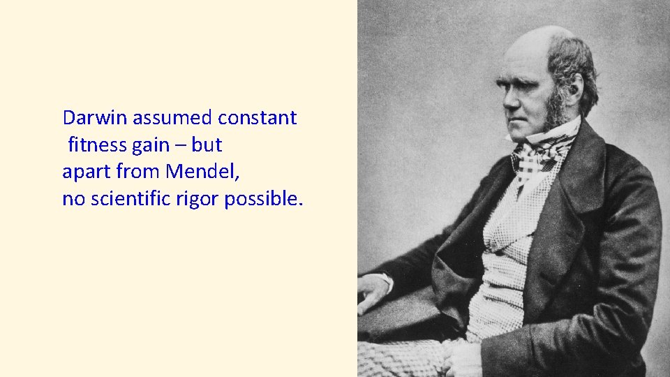 Darwin assumed constant fitness gain – but apart from Mendel, no scientific rigor possible.