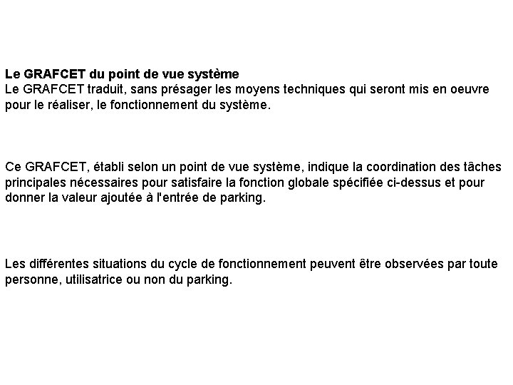 Le GRAFCET du point de vue système Le GRAFCET traduit, sans présager les moyens